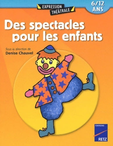 Des spectacles pour les enfants : 6/12 ans - Denise Chauvel - Livre