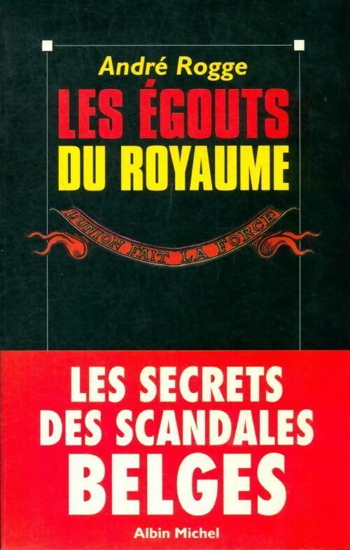 Livrenpoche : Les égouts du royaume. Les secrets des scandales belges - André Rogge - Livre