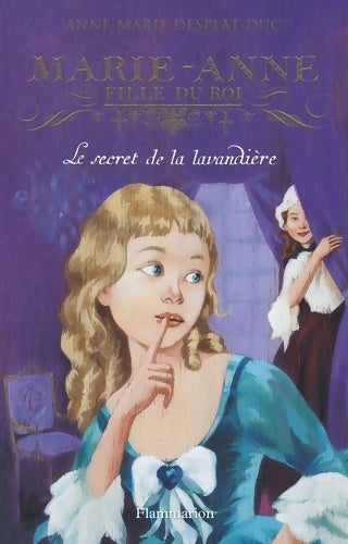Marie-Anne, fille du roi Tome III : Le secret de la lavandière - Anne-Marie Desplat-Duc -  Flammarion GF - Livre