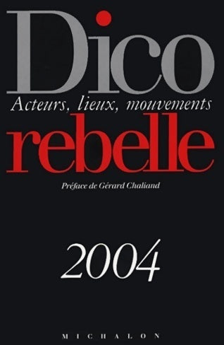 Livrenpoche : Dico rebelle 2004 : Acteurs, lieux, mouvements - Collectif - Livre