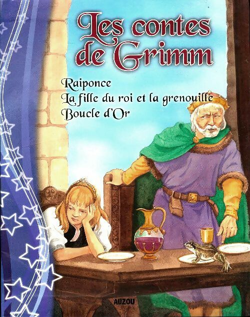 Raiponce / La fille du roi et la grenouille / Boucle d'or - Jacob Grimm -  Auzou GF - Livre