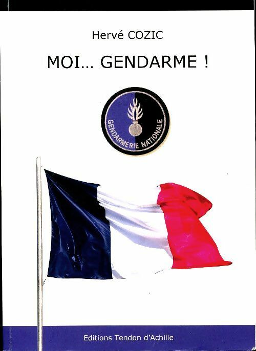 Moi...Gendarme - Hervé Cozic -  Tendon d'Achille - Livre