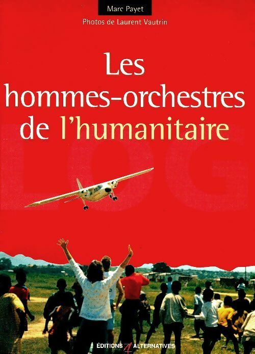 Livrenpoche : Les hommes-orchestres de l'humanitaire - Marc Payet - Livre