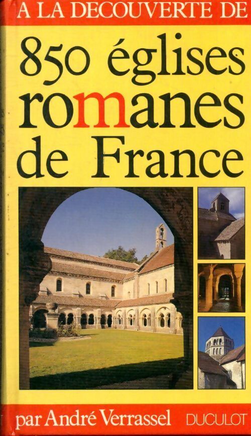 A la découverte de 850 églises romanes de France - André Verrassel - Livre