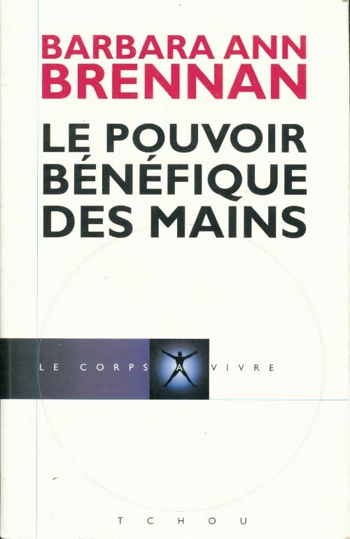 Le pouvoir bénéfique des mains - Barbara Ann Brennan - Livre