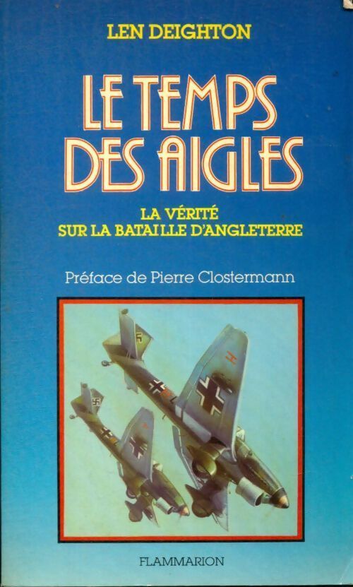 Le temps des aigles. La vérite sur la bataille - Len Deighton - Livre