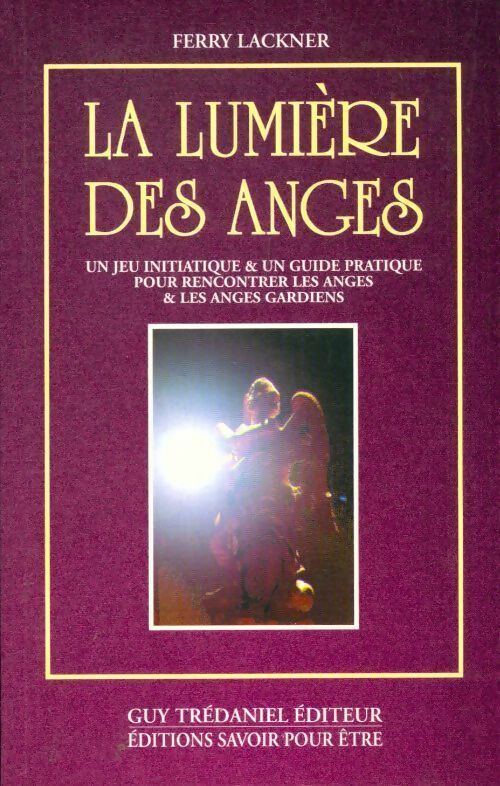 Livrenpoche : La lumière des anges. Jeu initiatique et guide pratique - Ferry Lackner - Livre