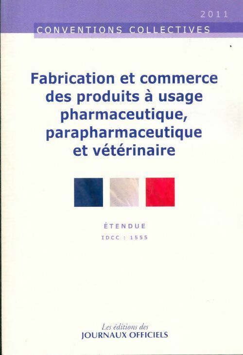 Fabrication et commerce des produits à usage pharmaceutique parapharmaceutique 2011 - Collectif -  Convention Collective - Livre