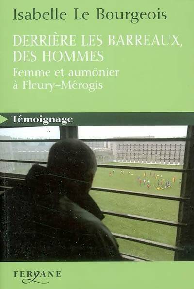 Livrenpoche : Derrière les barreaux, des hommes. Femme et aumônier à Fleury-Mérogis - Isabelle Le Bourgeois - Livre