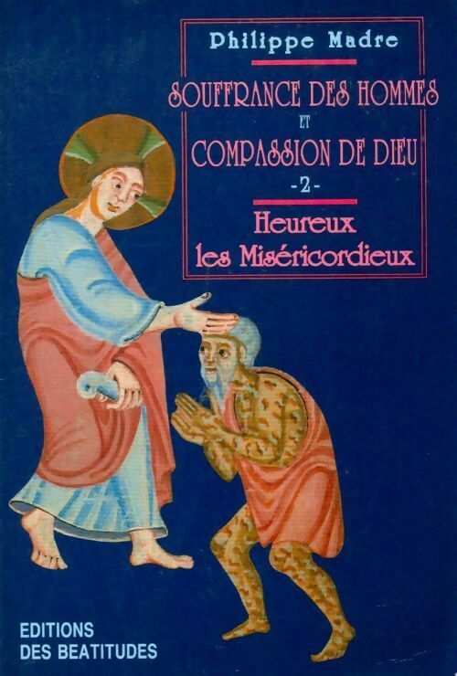 Livrenpoche : Souffrance des hommes et compassion de Dieu Tome II : Heureux les miséricordieux - Philippe Madre - Livre