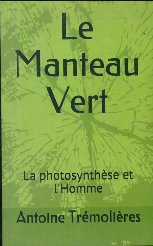 Livrenpoche : Le manteau vert : La photosynthèse et l'homme - Antoine Trémolières - Livre