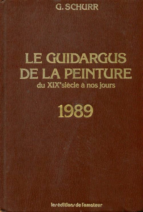 Livrenpoche : Le guidargus de la peinture du Xixe siècle à nos jours 1989 - Gérald Schurr - Livre