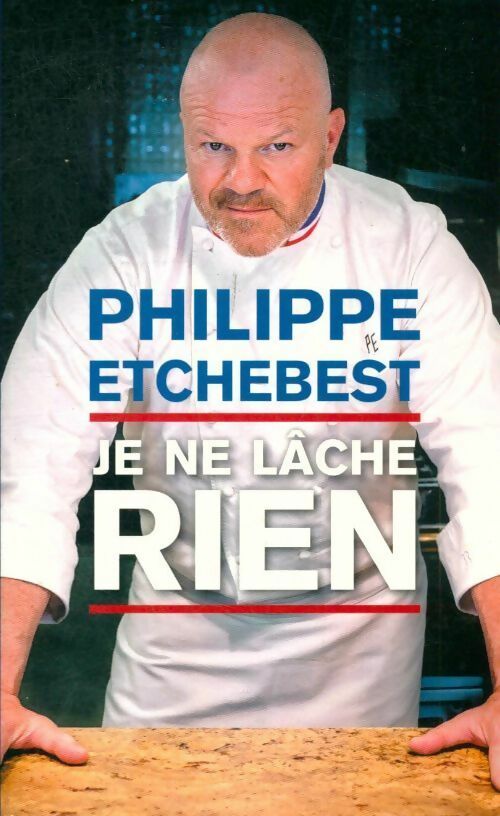 Je ne lâche rien - Philippe Etchebest - Livre