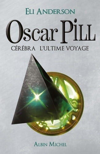 Livrenpoche : Oscar Pill Tome V : Cerebra, l'ultime voyage - Eli Anderson - Livre