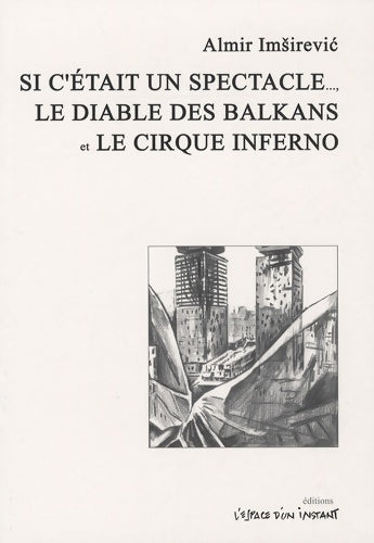 Livrenpoche : Si c'était un spectacle ; le diable des Balkans ; le cirque Inferno - Almir Imsirevic - Livre