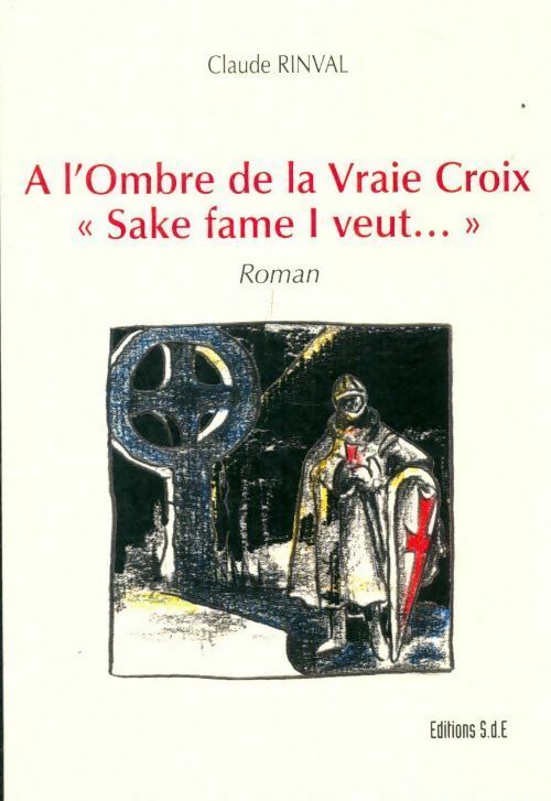 Livrenpoche : A l'ombre de la Vraie Croix. : Sake fame i veut... - Claude Rinval - Livre