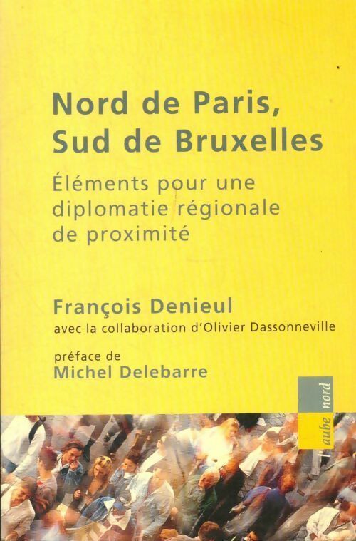 Livrenpoche : Nord de Paris, sud de Bruxelles. Éléments pour une diplomatie régionale de proximité - François Denieul - Livre