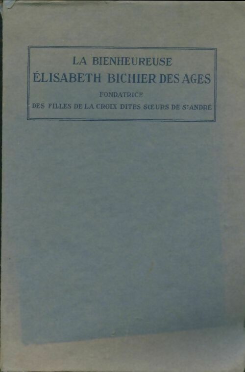 Livrenpoche : La bienheureuse Elisabeth Bichier des Ages. Fondatrice des filles de la croix dites soeurs de saint-andre 1773-1838 - Philippe Rigaud - Livre