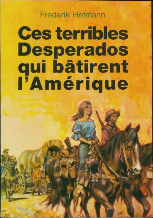 Livrenpoche : Ces terribles desperados qui bâtirent l'Amérique - Frederik Hetmann - Livre