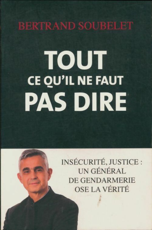 Livrenpoche : Tout ce qu'il ne faut pas dire - Bertrand Soubelet - Livre
