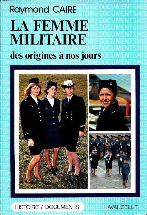 Livrenpoche : La femme militaire des origines à nos jours - Raymond Caire - Livre