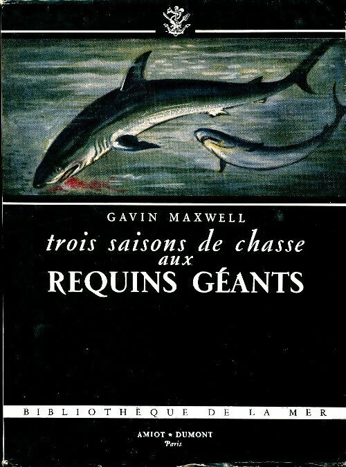 Trois saisons de chasse au requins géants - Gavin Maxwell -  Bibliothèque Amiot-Dumont - Livre