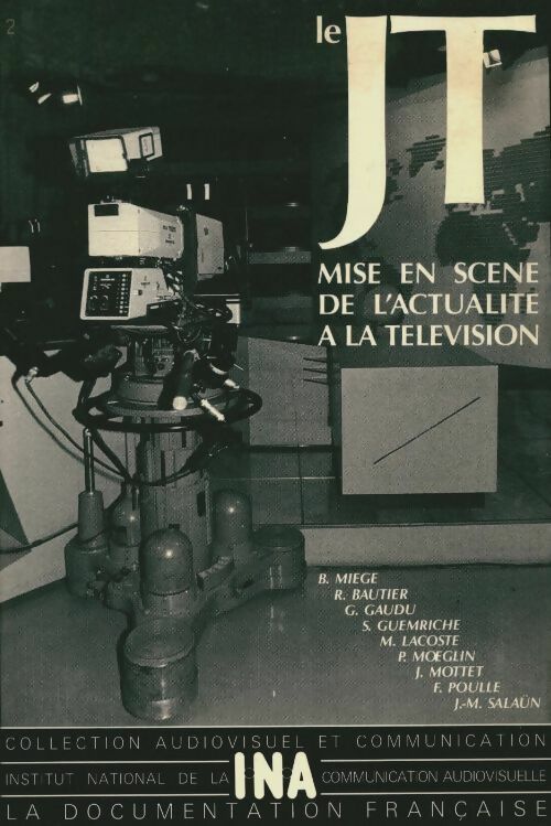 Livrenpoche : Le JT, mise en scène de l'actualité a la télévision - Bernard Miège - Livre