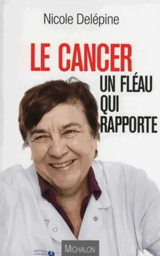 Livrenpoche : Le cancer : Un fléau qui rapporte - Nicole Delepine - Livre