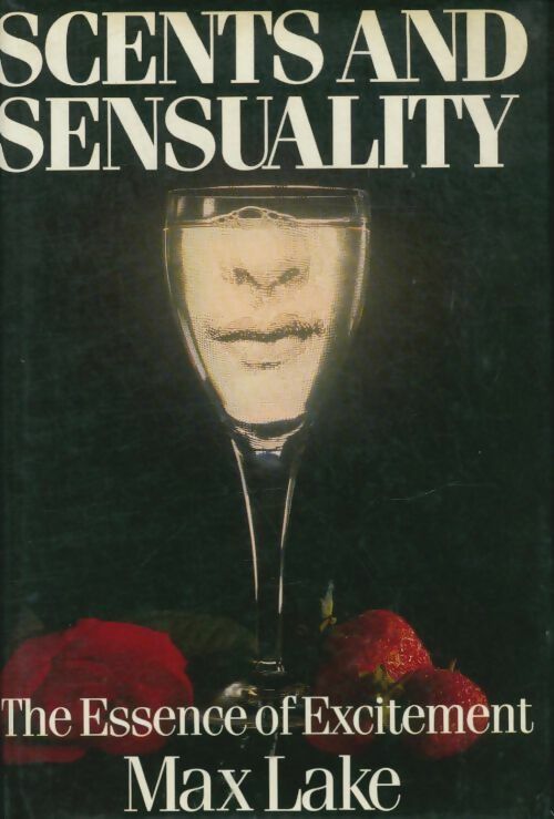 Scents and sensuality : The essence of excitement - Max Lake -  John Murray GF - Livre