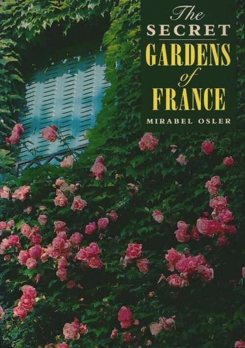 Livrenpoche : Secret gardens of France - Mirabel Osler - Livre