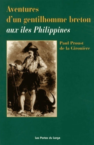 Aventures d'un gentilhomme breton aux îles philippines - Paul Proust De La Gironière -  Portes du large GF - Livre