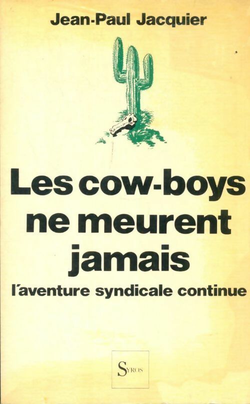 Les cow-boys ne meurent jamais. L'aventure syndicale continue - Jean-Paul Jacquier -  Syros GF - Livre