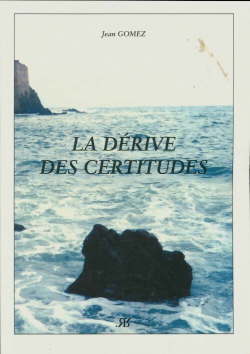 Livrenpoche : La dérive des certitudes - Jean Gomez - Livre