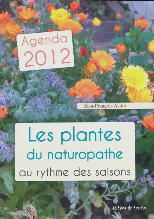 Livrenpoche : Agenda les plantes du naturopathe au rythme des saisons 2012 - Jean-François Astier - Livre