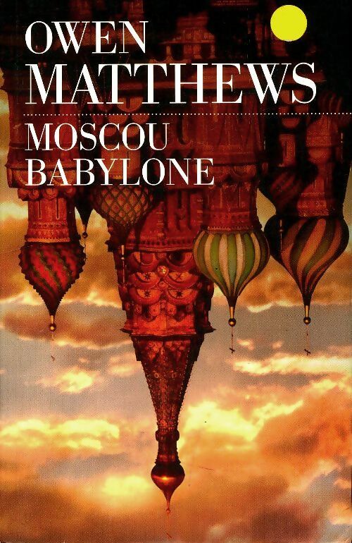 Moscou Babylone - Owen Matthews -  Noyelles GF - Livre