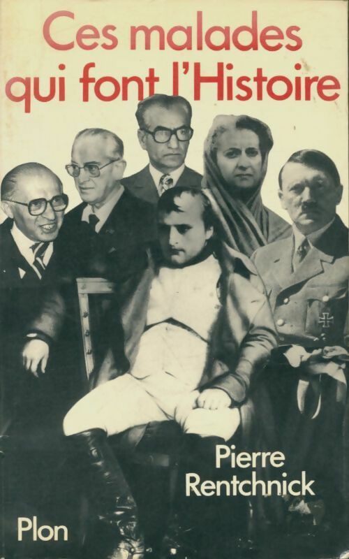 Livrenpoche : Ces malades qui ont fait l'histoire - Pierre Rentchnick - Livre