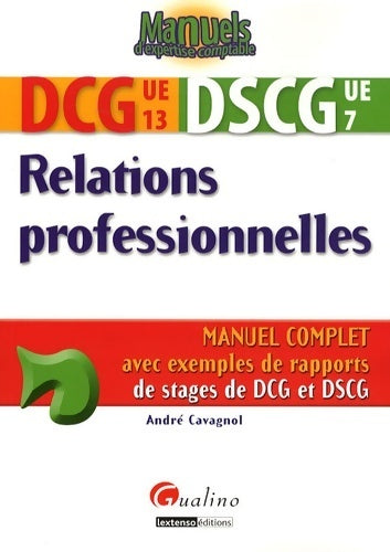 Livrenpoche : Relations professionnelles DCG 13 DSCG 7 : Manuel complet avec exemples de rapports de stages de DCG et dscg - André Cavagnol - Livre