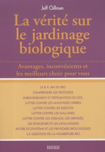Livrenpoche : La vérité sur le jardinage biologique. Avantages, inconvénients et les meilleurs choix pour vous - Jeff Gillman - Livre