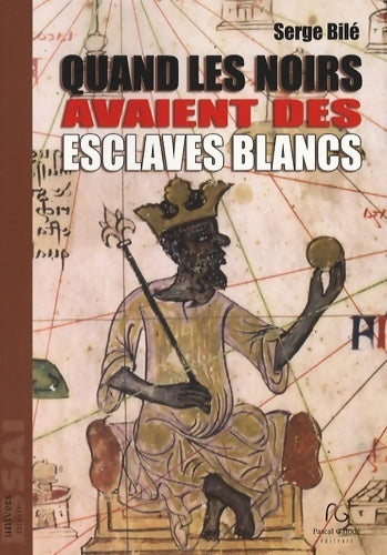 Quand les noirs avaient des esclaves blancs - Serge Bilé - Livre