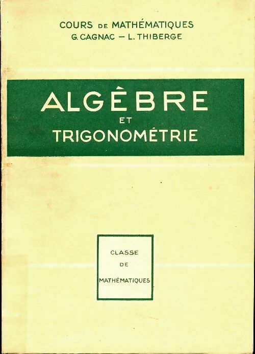Algèbre et trigonométrie - G. Cagnac - Livre