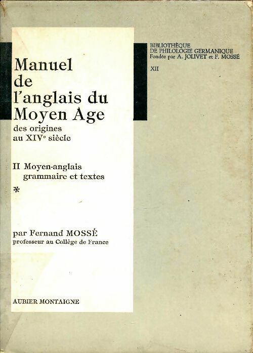 Livrenpoche : Manuel de l'anglais du Moyen-Age Tome II : Moyen-anglais Tome I : Grammaire et textes - Fernand Mossé - Livre