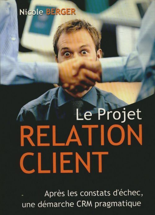 Livrenpoche : Le projet relation client - Nicole Berger - Livre