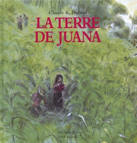 La terre de Juana - Claude-K Dubois -  Archimède - Livre