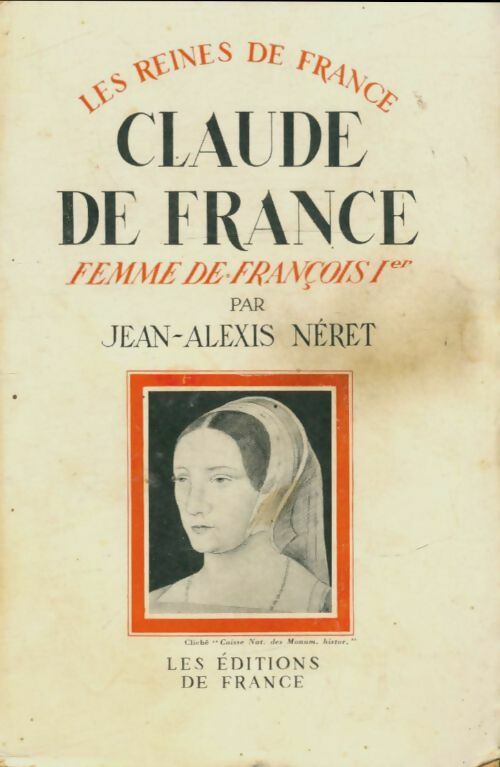 Livrenpoche : Claude de France femme de François 1er - Jean-Alexis Neret - Livre