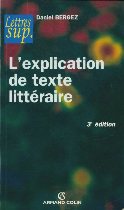 L'explication de texte littéraire - Daniel Bergez - Livre