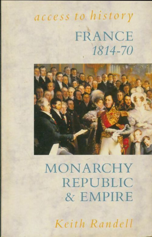 Livrenpoche : Access to history : France 1814-70 Monarchy Republic & Empire - Keith Randell - Livre