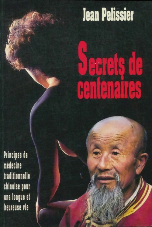 Livrenpoche : Secrets de centenaire ou principes de médecine traditionnelle chinoise pour une vie longue et heureuse - Jean Pelissier - Livre