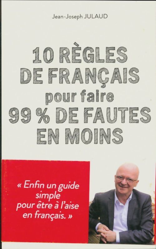 10 règles de français pour faire 99% de fautes en moins - Jean-Joseph Julaud - Livre