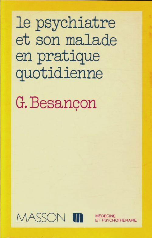 Livrenpoche : Le psychiatre et son malade en pratique quotidienne - G Besançon - Livre