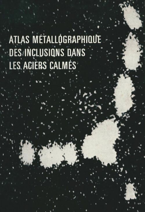 Livrenpoche : Atlas métallographique des inclusions dans les aciers calmés - Collectif - Livre